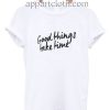 Good Things Take Time Funny Shirts