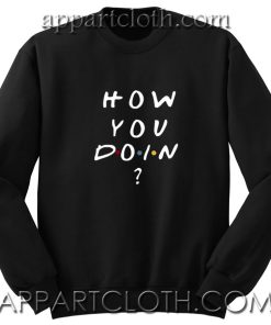 How You Doin Unisex Sweatshirts