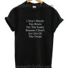 I Don't Watch Fox News Funny Shirts