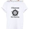 I Exorcise Not Exercise Funny Shirts