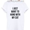 I just want to hang With My cat Funny Shirts