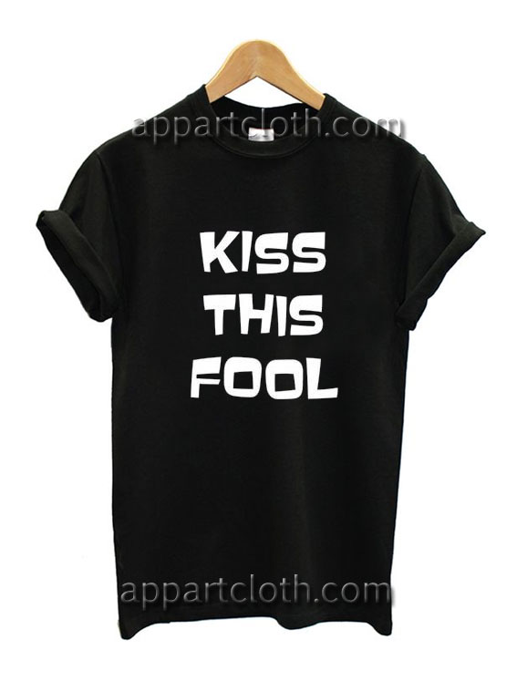 Kiss This Fool Funny Shirts