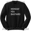Monday You Bastard Unisex Sweatshirts