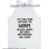 The Early Bird Can Have The Worm Adult tank top men and women