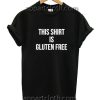 This shirt gluten free Funny Shirts