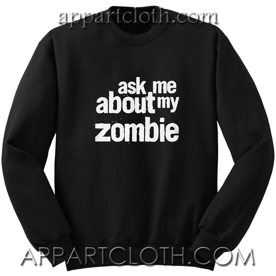 Ask Me About My Zombie Unisex Sweatshirts