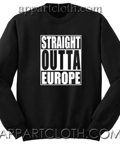 Brexit Straight Outta Europe Unisex Sweatshirts