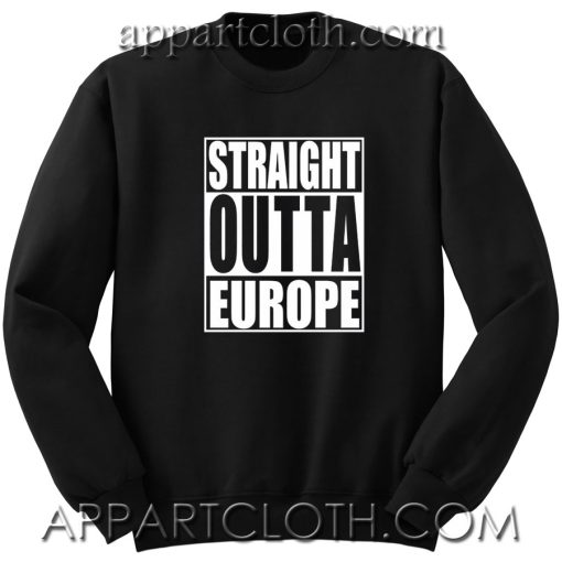 Brexit Straight Outta Europe Unisex Sweatshirts