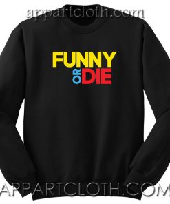 Funny Or Die Unisex Sweatshirts