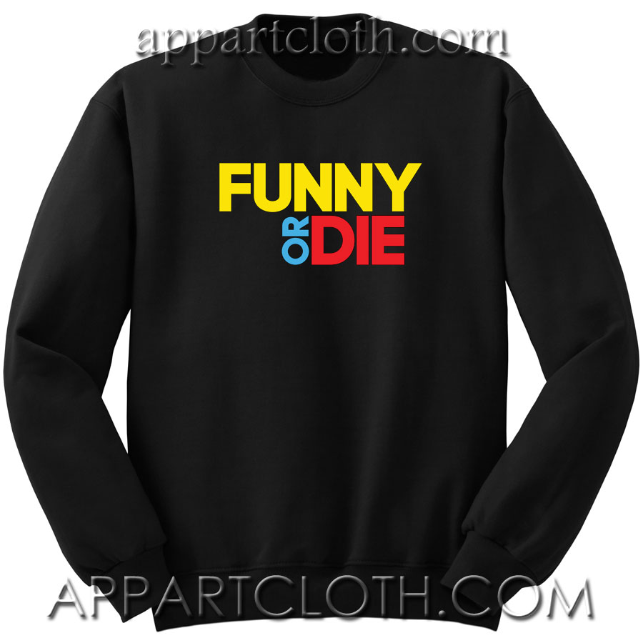 Funny Or Die Unisex Sweatshirts