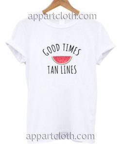 Good Times Tan Lines Funny Shirts