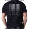 I love You So Bad Funny Shirts