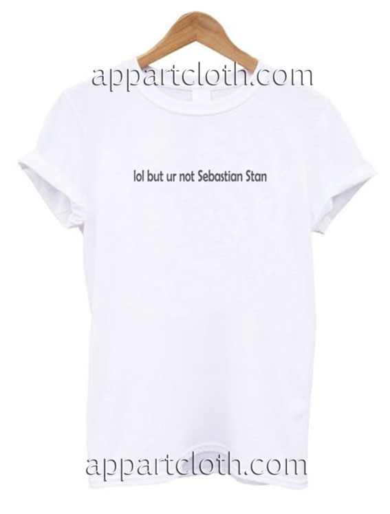 Lol But Ur Not Sebastian Stan Funny Shirts