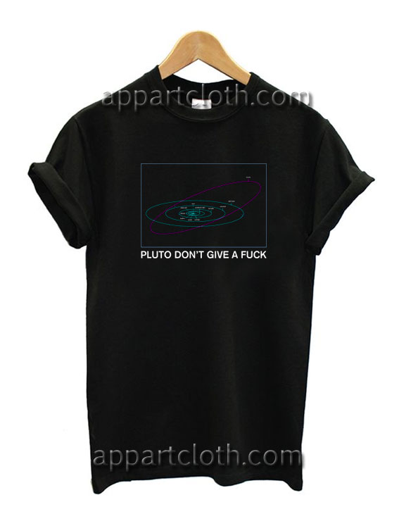 Pluto Don't Give a Fuck Funny Shirts