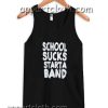 School Sucks Start a Band Adult tank top