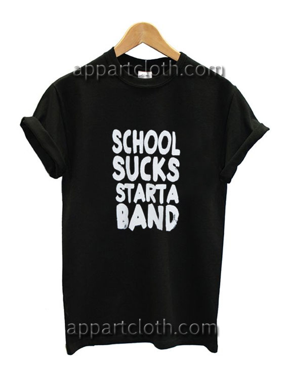 School Sucks Start a Band Funny Shirts