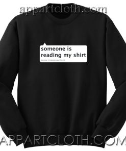 Someone Is Reading My Shirt Unisex Sweatshirts
