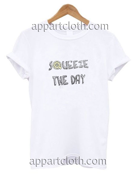 Squeeze The Day Funny Shirts
