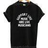 Support Live Music Hire Live Musicians Funny Shirts