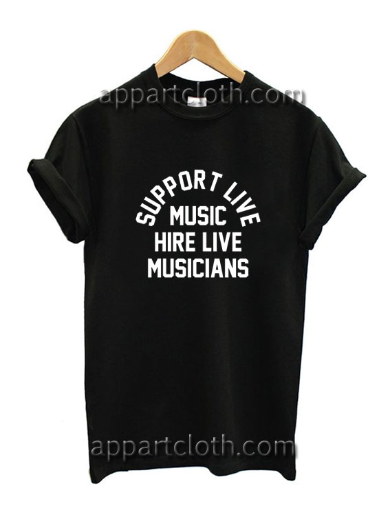 Support Live Music Hire Live Musicians Funny Shirts