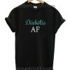 Diabetic AF Funny Shirts