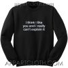I Think I Like You Quote Unisex Sweatshirts