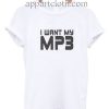 I Want My MP3 Funny Shirts