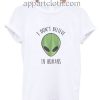 I don't belive in humans Funny Shirts