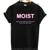 Moist because at least one person Funny Shirts