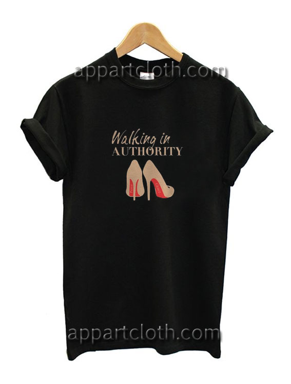 Walking In Authority Funny Shirts