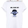 Mr Blue Sky Funny Shirts