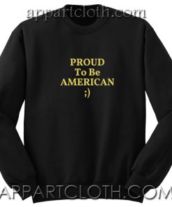 Proud to be american Unisex Sweatshirts
