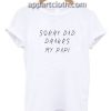 Sorry Dad Drake Is My Papi Funny Shirts