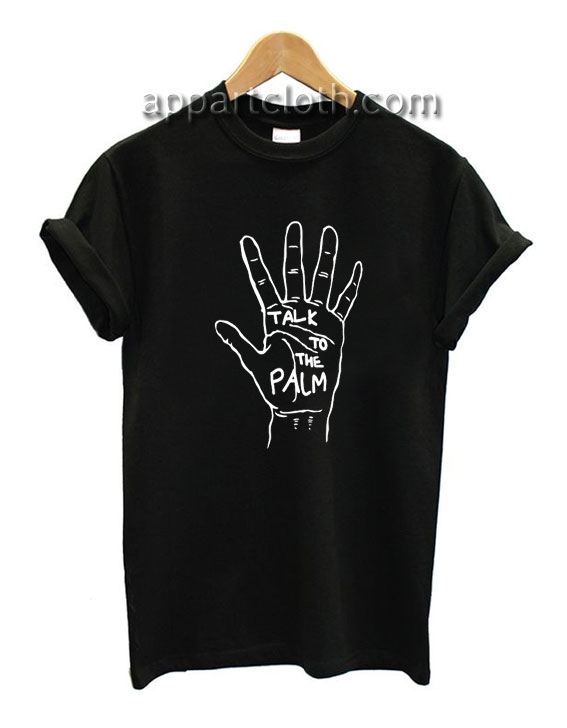 Talk To The Palm Funny Shirts