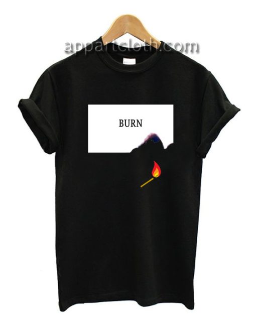 Burn Fire Funny Shirts