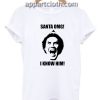 Christmas Buddy The Elf Santa I Know Him Funny Shirts