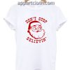 Christmas Santa Claus Don't Stop Believing Funny Shirts