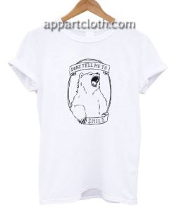 Don’t Tell Me to Smile Bear Funny Shirts
