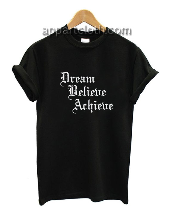 Dream Believe Achieve Funny Shirts