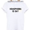 Homophobia is Gay Gay Pride LGBT Gay Funny Shirts