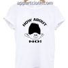 How About No Women's Funny Shirts