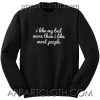 I like my bed more than I like most people Unisex Sweatshirt