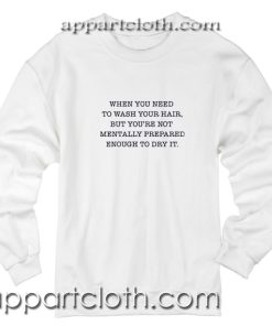 When You Need to Wash Your Hair Unisex Sweatshirt