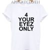 4 Your Eyez Only Funny Shirts