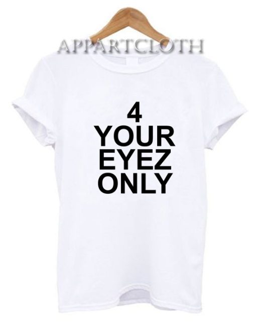 4 Your Eyez Only Funny Shirts