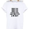 F%ck You I'm Out Funny Shirts