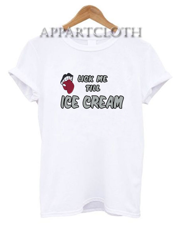 Lick me till ice cream Funny Shirts