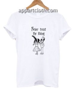 Never Trust the Living Beetlejuice Funny Shirts