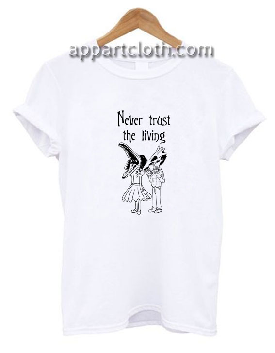 Never Trust the Living Beetlejuice Funny Shirts