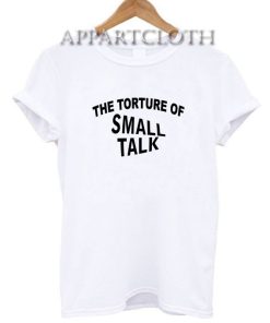 The torture of small talk Funny Shirts